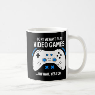 Fun Gamer I Don't Always Play Video Games Gaming  Coffee Mug