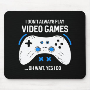 Fun Gamer I Don't Always Play Video Games Gaming Mouse Pad