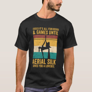 Fun Games Until Aerial Silk Gives You A Lovebite A T-Shirt
