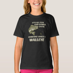 FUN & GAMES UNTIL SOMEONE LOSES A WALLEYE T-Shirt