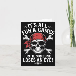 Fun Games Until Someone Loses an Eye Funny Pirate Card