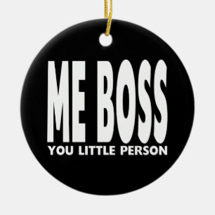 Fun Gifts for Bosses : Me Boss You Little Person Ceramic Ornament