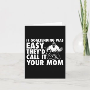 Fun Goalie Hockey If Goaltending were Easy Mom Jok Card
