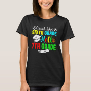 Fun Goodbye Sixth Grade Hello 7th Grade Last Day O T-Shirt