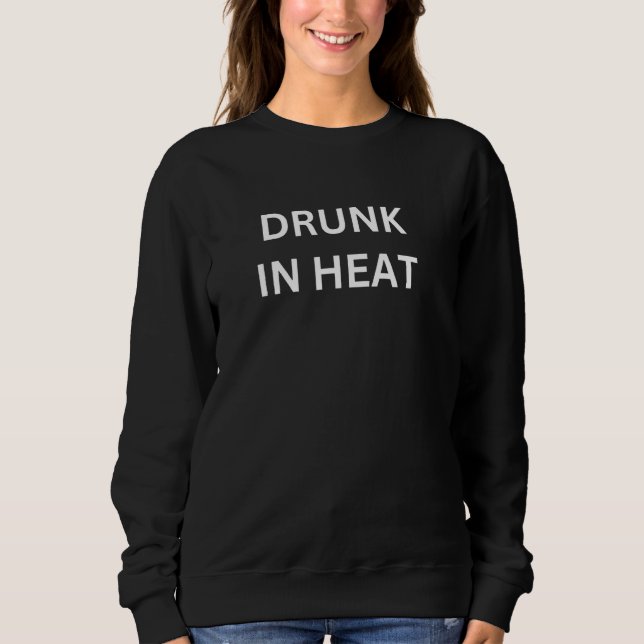Fun Graphic Drunk In Heat Sweatshirt (Front)