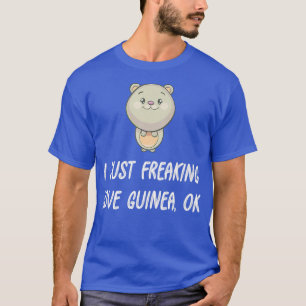 Fun Guinea I Just Freaking Love Guinea Animal Love T-Shirt