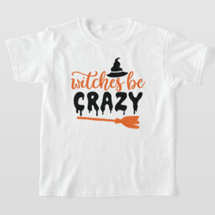 Fun Halloween Typography - Witchs Be Crazy T-Shirt