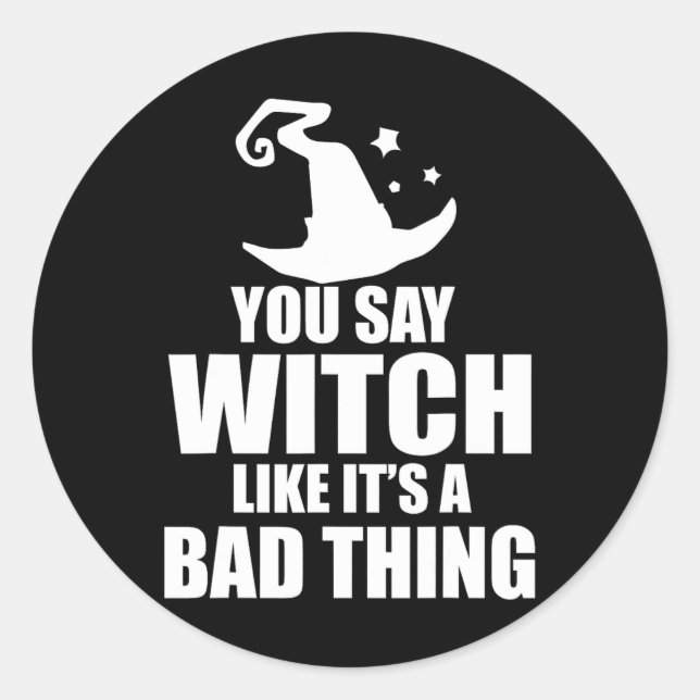 Fun Halloween You Say Witch Like It's A D Thing  Classic Round Sticker (Front)