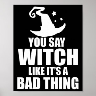Fun Halloween You Say Witch Like It's A D Thing Poster