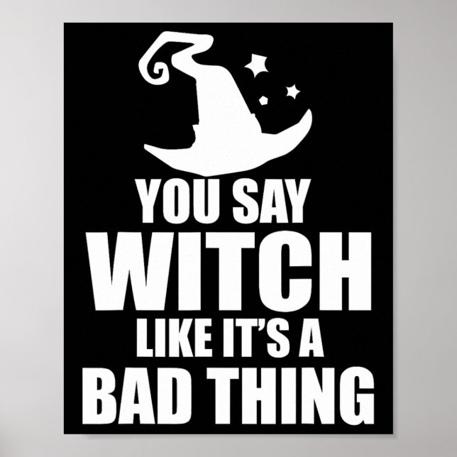 Fun Halloween You Say Witch Like It's A D Thing  Poster (Front)