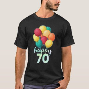 Fun Happy 70 Year Old Colourful Balloons 70th Birt T-Shirt