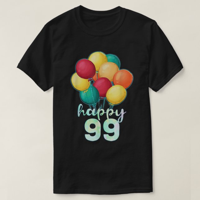 Fun Happy 99 Year Old Colourful Balloons 99th Birt T-Shirt (Design Front)