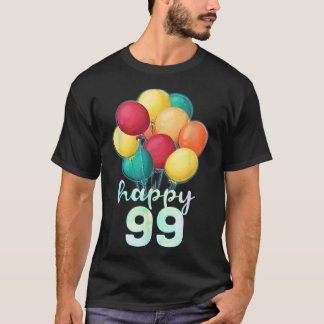 Fun Happy 99 Year Old Colourful Balloons 99th Birt T-Shirt