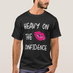 Fun Heavy On The Confidence - Body Positive Positi T-Shirt