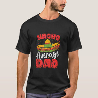 Fun Hilarious Dad Joke Nacho average Dad Humour Fa T-Shirt
