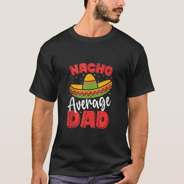 Fun Hilarious Dad Joke Nacho average Dad Humour Fa T-Shirt (Front)