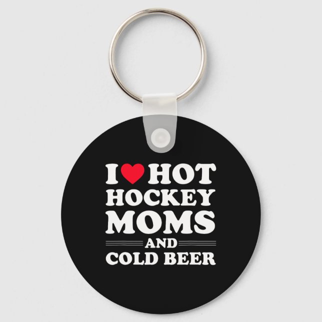 Fun Hockey  I Love Hot Hockey Moms And Cold Beer  Keychain (Front)
