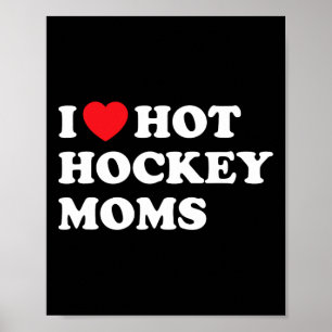 Fun Hockey  I Love Hot Hockey Moms  Poster