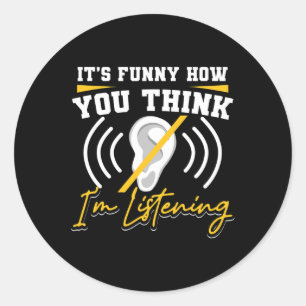 Fun How You Think I'm Listening Asl Deaf Awareness Classic Round Sticker