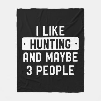 Fun Hunter Gift I Like Hunting And Maybe 3 People  Fleece Blanket