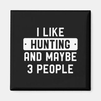 Fun Hunter Gift I Like Hunting And Maybe 3 People  Magnet