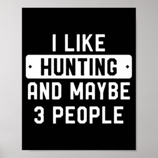 Fun Hunter Gift I Like Hunting And Maybe 3 People  Poster