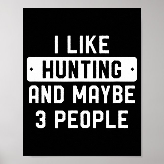 Fun Hunter Gift I Like Hunting And Maybe 3 People  Poster (Front)