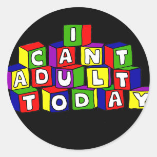 Fun I Can't Adult Today Building Blocks Classic Round Sticker