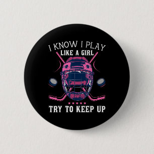 Fun I Know I Play Like A Girl Try To Keep Up Ice H 2 Inch Round Button