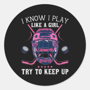 Fun I Know I Play Like A Girl Try To Keep Up Ice H Classic Round Sticker