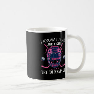 Fun I Know I Play Like A Girl Try To Keep Up Ice H Coffee Mug