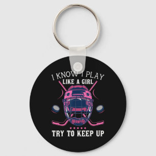 Fun I Know I Play Like A Girl Try To Keep Up Ice H Keychain