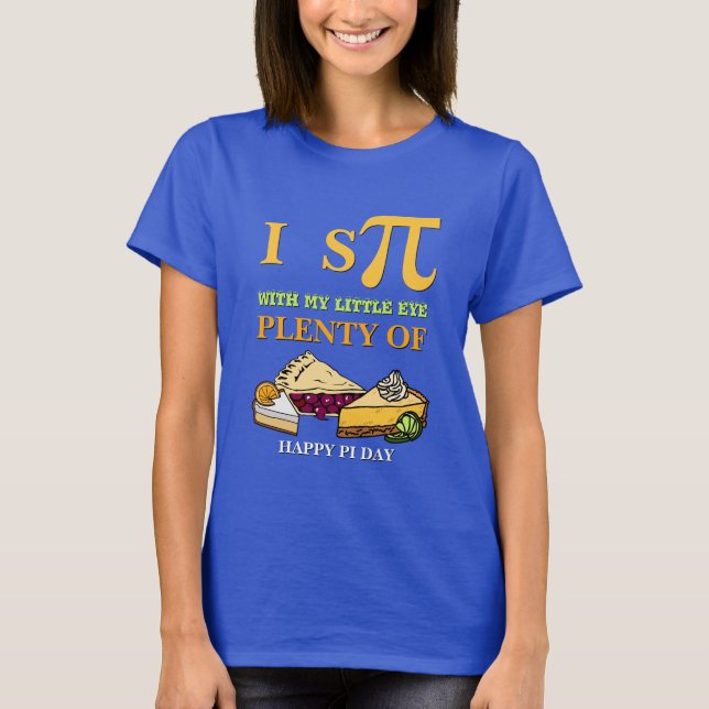 Fun I SPY PLENTY OF PIE Happy Pi Day T-Shirt (Front)