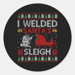 Fun I Welded Santa’s Sleigh Gift Ugly Welder Chris Classic Round Sticker
