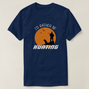 Fun I'd Rather be Hunting  T-Shirt