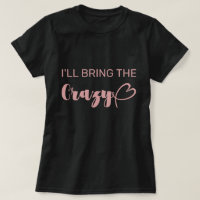 Fun I'll Bring The Crazy Pink Bachelorette