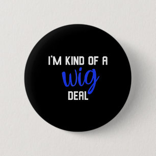 Fun I'm kind of a wig deal alopecia awareness 2 Inch Round Button