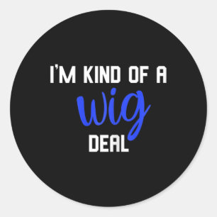 Fun I'm kind of a wig deal alopecia awareness  Classic Round Sticker