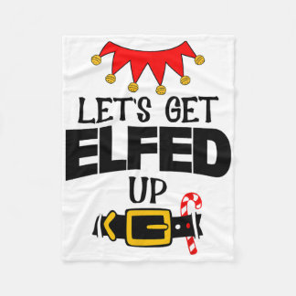 Fun Im The Lets Get Elfed Up Elf Costumes Christma Fleece Blanket