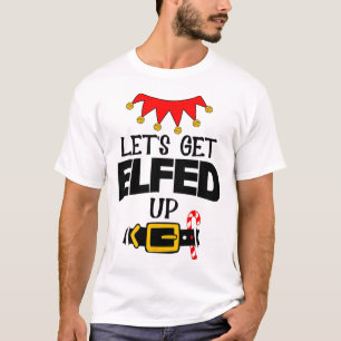 Fun Im The Lets Get Elfed Up Elf Costumes Christma T-Shirt