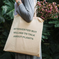 Fun Introverted but willing to talk about plants