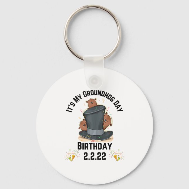 Fun Its My Groundhog Day Birthday 2.2.22 Feb 2nd 2 Keychain (Front)