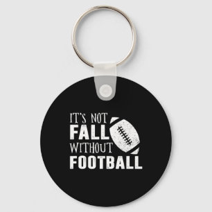 Fun It's Not Fall Without Footll Quote Keychain