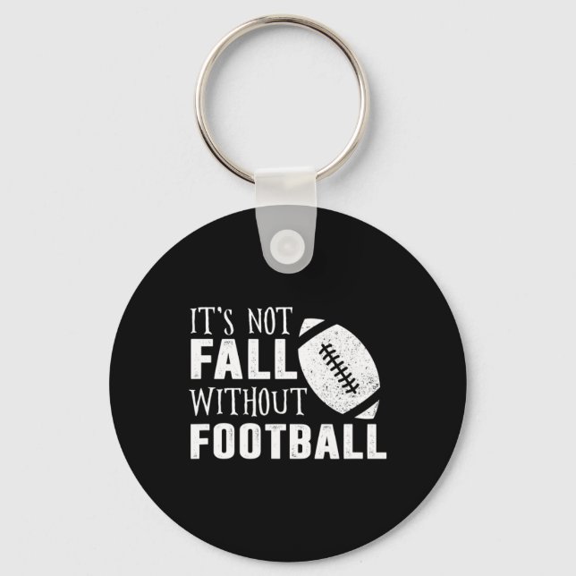 Fun It's Not Fall Without Footll Quote  Keychain (Front)