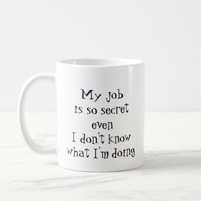 Fun Job Quote, "My job is so secret Coffee Mug (Left)