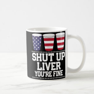 Fun July 4th SHUT UP LIVER YOU'RE FINE Beer Cups