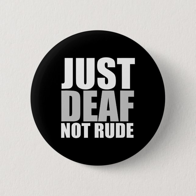 Fun Just Deaf Not Rude ASL Deaf awareness hearing  2 Inch Round Button (Front)