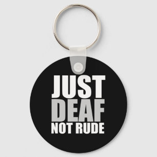 Fun Just Deaf Not Rude ASL Deaf awareness hearing  Keychain