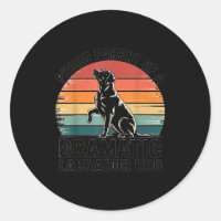 Fun Labrador Drama Dog Pet Lover Parent Mom Dad Bl