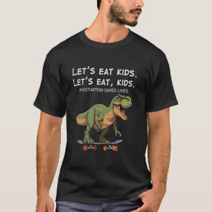 Fun Let's Eat Kids Punctuation Saves Lives T-Rex S T-Shirt